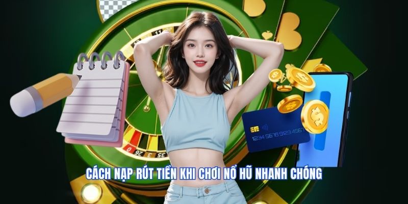 Cách nạp rút tiền khi chơi nổ