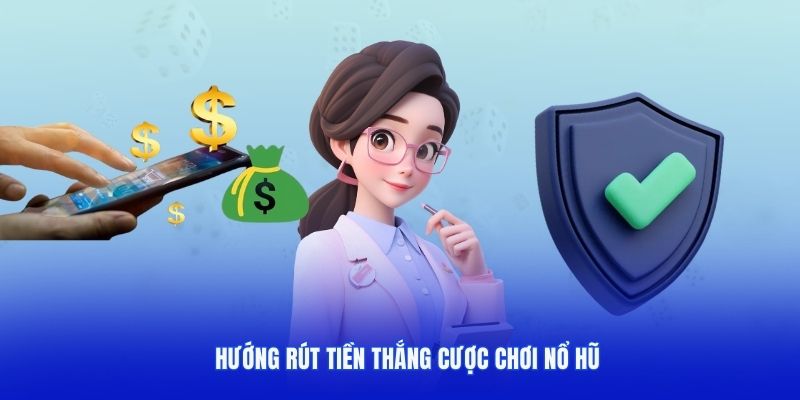 Hướng dẫn thanh khoản khi trúng thưởng nổ hũ dễ dàng